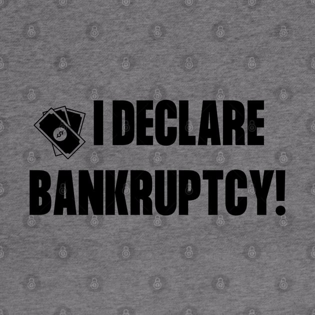 I declare bankruptcy! by SiebergGiftsLLC